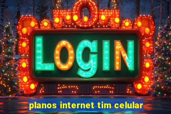 planos internet tim celular